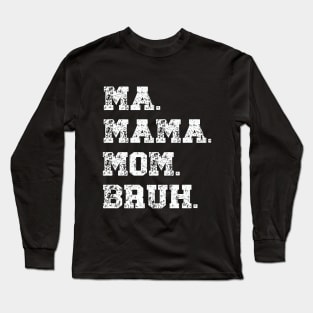 Funny Mother's Day Ma Mama Mom Bruh Gift For Mom Long Sleeve T-Shirt